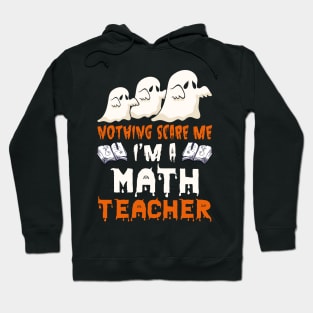 Nothing Scare Me Ghosts math teacher Halloween Hoodie